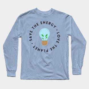 Save The Energy, Save The Planet Long Sleeve T-Shirt